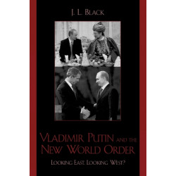 Vladimir Putin and the New World Order: Looking East, Looking West?