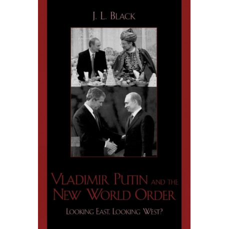 Vladimir Putin and the New World Order: Looking East, Looking West?