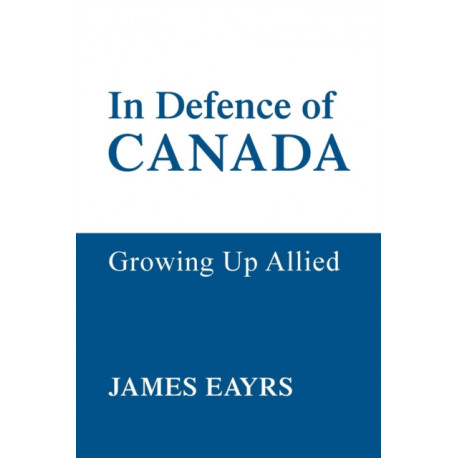 In Defence of Canada Vol IV: Growing Up Allied