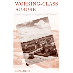 Working–Class Suburb: Social Change on an English Council Estate, 1930–2010