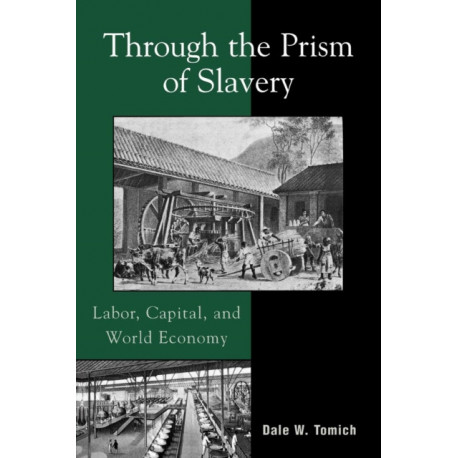 Through the Prism of Slavery: Labor, Capital, and World Economy