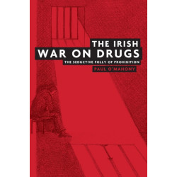The Irish War on Drugs: The Seductive Folly of Prohibition