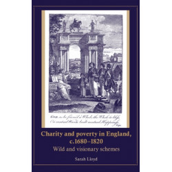 Charity and Poverty in England, C.1680–1820: Wild and Visionary Schemes