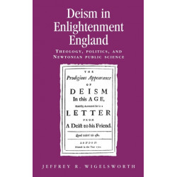 Deism in Enlightenment England: Theology, Politics, and Newtonian Public Science