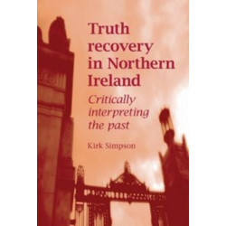 Truth Recovery in Northern Ireland: Critically Interpreting the Past