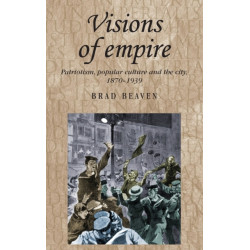 Visions of Empire: Patriotism, Popular Culture and the City, 1870–1939