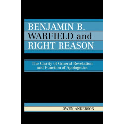 Benjamin B. Warfield and Right Reason: The Clarity of General Revelation and Function of Apologetics