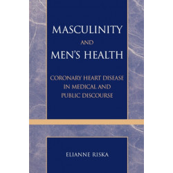 Masculinity and Men's Health: Coronary Heart Disease in Medical and Public Discourse