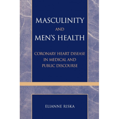 Masculinity and Men's Health: Coronary Heart Disease in Medical and Public Discourse