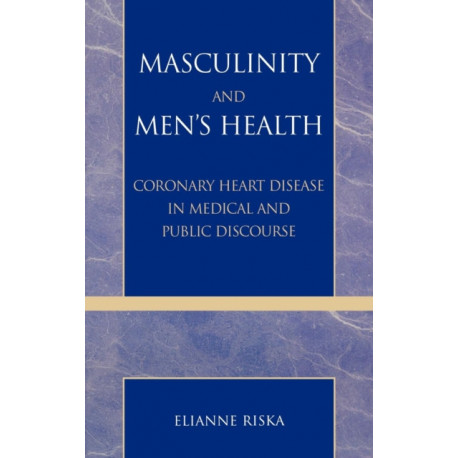 Masculinity and Men's Health: Coronary Heart Disease in Medical and Public Discourse