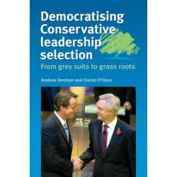 Democratising Conservative Leadership Selection: From Grey Suits to Grass Roots