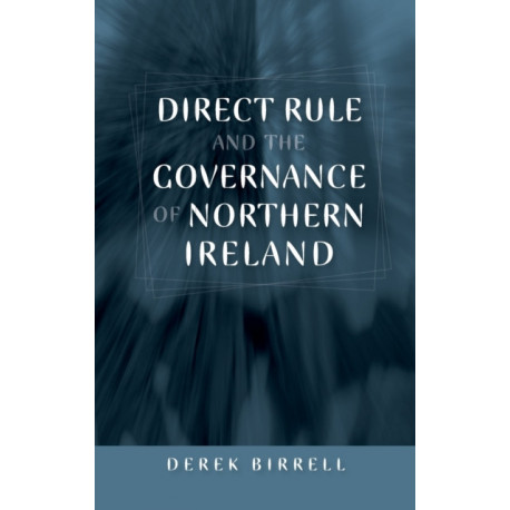 Direct Rule and the Governance of Northern Ireland