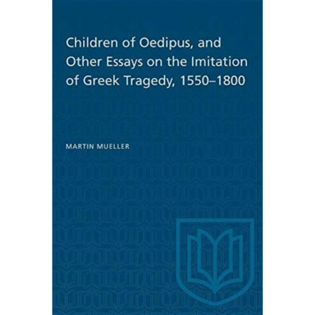 Children of Oedipus, and Other Essays on the Imitation of Greek Tragedy, 1550-1800