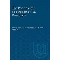 The Principle of Federation by P.J. Proudhon