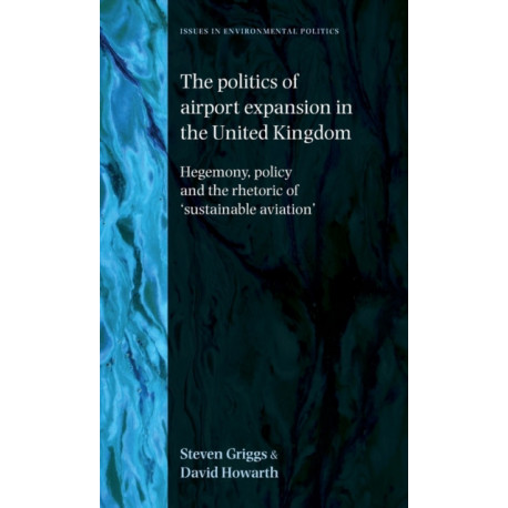 The Politics of Airport Expansion in the United Kingdom: Hegemony, Policy and the Rhetoric of ‘Sustainable Aviation’