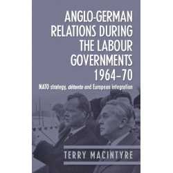Anglo–German Relations During the Labour Governments 1964–70: NATO Strategy, deTente and European Integration