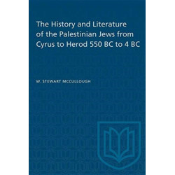 The History and Literature of the Palestinian Jews from Cyrus to Herod 550 BC to 4 BC