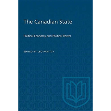 The Canadian State: Political Economy and Political Power