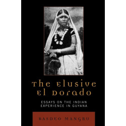The Elusive El Dorado: Essays on the Indian Experience in Guyana