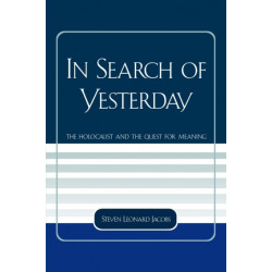 In Search of Yesterday: The Holocaust and the Quest for Meaning