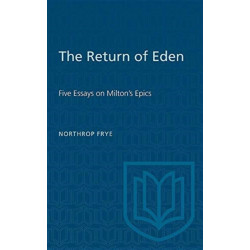 The Return of Eden: Five Essays on Milton's Epics