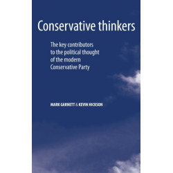 Conservative Thinkers: The Key Contributors to the Political Thought of the Modern Conservative Party