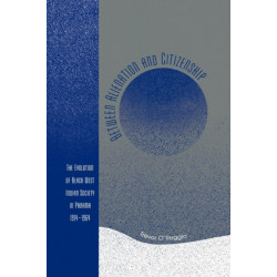 Between Alienation and Citizenship: The Evolution of Black West Indian Society in Panama, 1914D1964