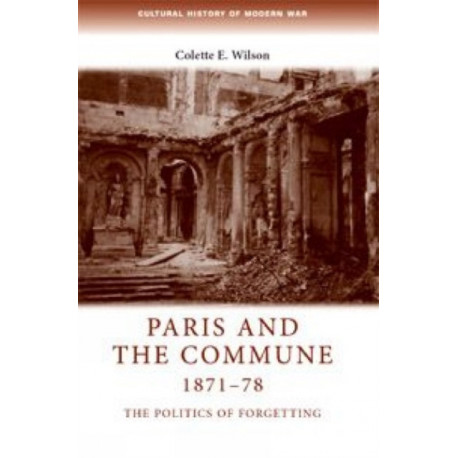 Paris and the Commune 1871–78: The Politics of Forgetting