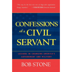 Confessions of a Civil Servant: Lessons in Changing America's Government and Military