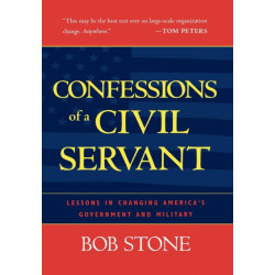 Confessions of a Civil Servant: Lessons in Changing America's Government and Military
