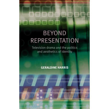 Beyond Representation: Television Drama and the Politics and Aesthetics of Identity