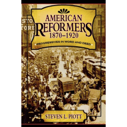 American Reformers, 1870–1920: Progressives in Word and Deed