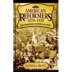 American Reformers, 1870–1920: Progressives in Word and Deed