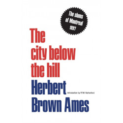 The City Below the Hill: The Slums of Montreal, 1897