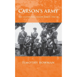 Carson's Army: The Ulster Volunteer Force, 1910–22