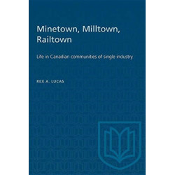 Minetown, Milltown, Railtown: Life in Canadian Communities of Single Industry
