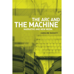 The ARC and the Machine: Narrative and New Media