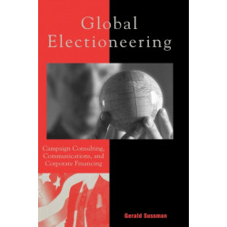 Global Electioneering: Campaign Consulting, Communications, and Corporate Financing