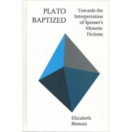 Plato Baptized: Towards the Interpretation of Spenser's Mimetic Fictions