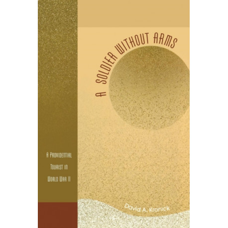 A Soldier without Arms: A Providential Tourist in World War II