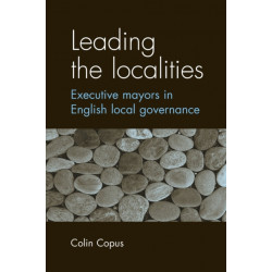Leading the Localities: Executive Mayors in English Local Governance