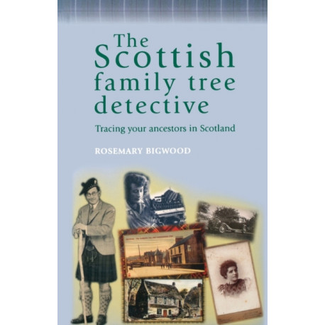 The Scottish Family Tree Detective: Tracing Your Ancestors in Scotland