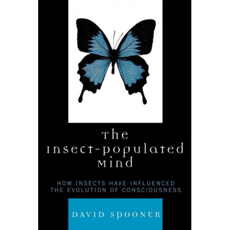The Insect-Populated Mind: How Insects Have Influenced the Evolution of Consciousness