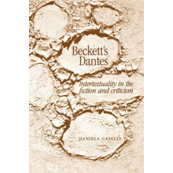 Beckett's Dantes: Intertextuality in the Fiction and Criticism