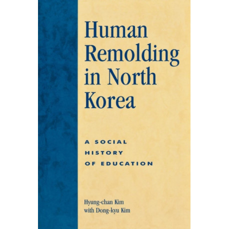 Human Remolding in North Korea: A Social History of Education