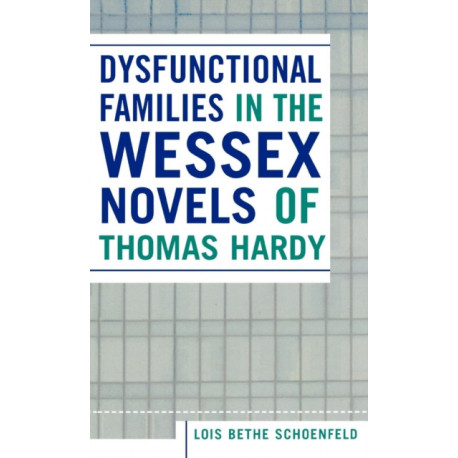 Dysfunctional Families in the Wessex Novels of Thomas Hardy