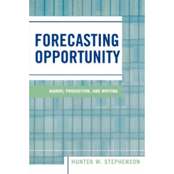 Forecasting Opportunity: Kairos, Production, and Writing
