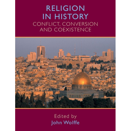 Religion in history: Conflict, conversion and coexistence