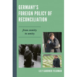 Germany's Foreign Policy of Reconciliation: From Enmity to Amity