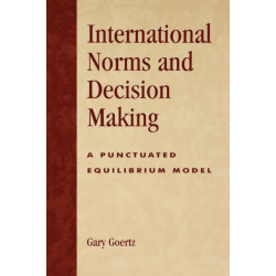 International Norms and Decisionmaking: A Punctuated Equilibrium Model